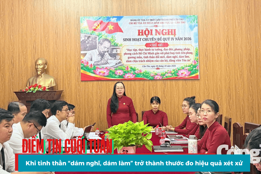 Điểm tin cuối tuần: Khi tinh thần “dám nghĩ, dám làm” trở thành thước đo hiệu quả xét xử